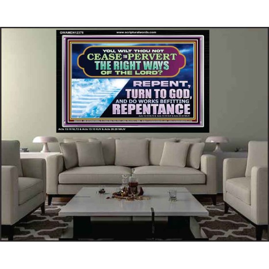 WILT THOU NOT CEASE TO PERVERT THE RIGHT WAYS OF THE LORD  Unique Scriptural Acrylic Frame  GWAMEN12378  