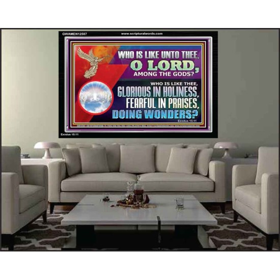 WHO IS LIKE THEE GLORIOUS IN HOLINESS  Unique Scriptural Acrylic Frame  GWAMEN12587  