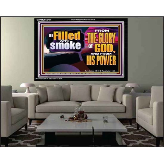BE FILLED WITH SMOKE FROM THE GLORY OF GOD AND FROM HIS POWER  Christian Quote Acrylic Frame  GWAMEN12717  