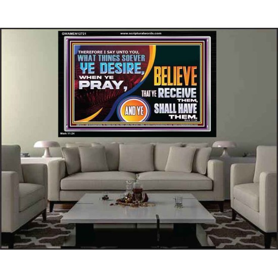 WHAT THINGS SOEVER YE DESIRE WHEN YE PRAY  Contemporary Christian Wall Art  GWAMEN12721  