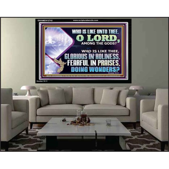 WHO IS LIKE THEE GLORIOUS IN HOLINESS  Scripture Art Acrylic Frame  GWAMEN12742  