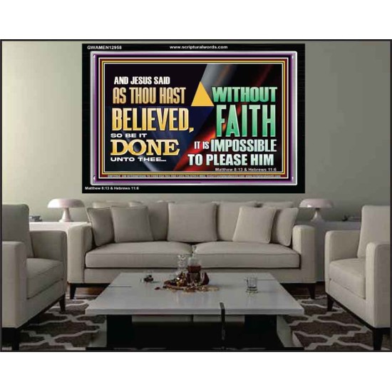 AS THOU HAST BELIEVED, SO BE IT DONE UNTO THEE  Bible Verse Wall Art Acrylic Frame  GWAMEN12958  