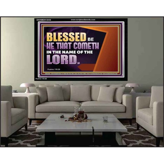 BLESSED BE HE THAT COMETH IN THE NAME OF THE LORD  Ultimate Inspirational Wall Art Acrylic Frame  GWAMEN13038  