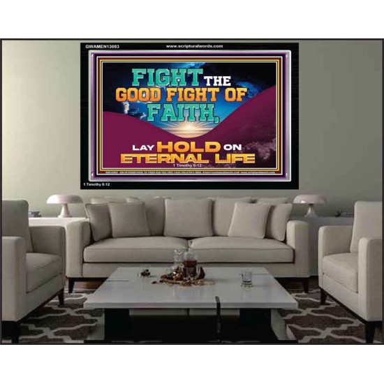 FIGHT THE GOOD FIGHT OF FAITH LAY HOLD ON ETERNAL LIFE  Sanctuary Wall Acrylic Frame  GWAMEN13083  