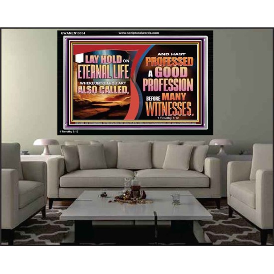 LAY HOLD ON ETERNAL LIFE WHEREUNTO THOU ART ALSO CALLED  Ultimate Inspirational Wall Art Acrylic Frame  GWAMEN13084  