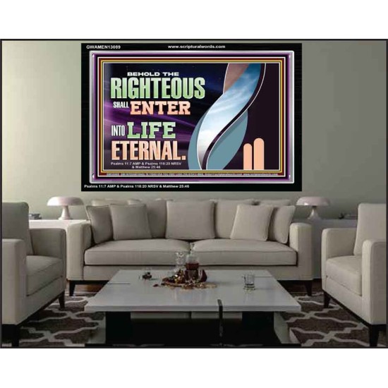 THE RIGHTEOUS SHALL ENTER INTO LIFE ETERNAL  Eternal Power Acrylic Frame  GWAMEN13089  