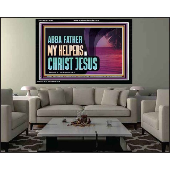 ABBA FATHER MY HELPERS IN CHRIST JESUS  Unique Wall Art Acrylic Frame  GWAMEN13095  