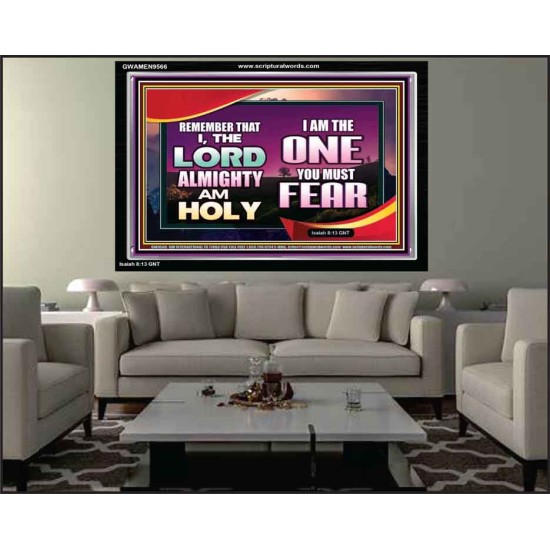 THE ONE YOU MUST FEAR IS LORD ALMIGHTY  Unique Power Bible Acrylic Frame  GWAMEN9566  