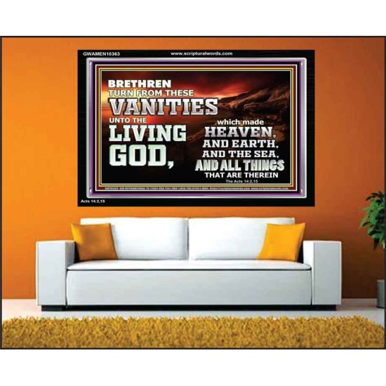 TURN FROM THESE VANITIES TO THE LIVING GOD JEHOVAH  Unique Scriptural Acrylic Frame  GWAMEN10363  