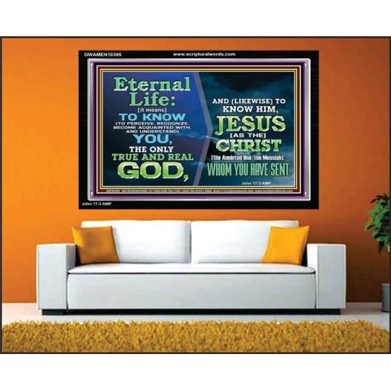 ETERNAL LIFE IS TO KNOW AND DWELL IN HIM CHRIST JESUS  Church Acrylic Frame  GWAMEN10395  