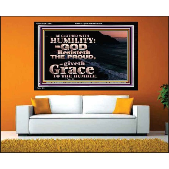 BE CLOTHED WITH HUMILITY FOR GOD RESISTETH THE PROUD  Scriptural Décor Acrylic Frame  GWAMEN10441  