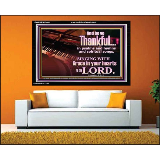 BE THANKFUL IN PSALMS AND HYMNS AND SPIRITUAL SONGS  Scripture Art Prints Acrylic Frame  GWAMEN10468  