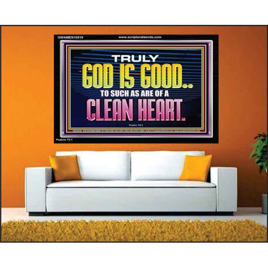 TRULY GOD IS GOOD TO THOSE WITH CLEAN HEART  Scriptural Portrait Acrylic Frame  GWAMEN10510  