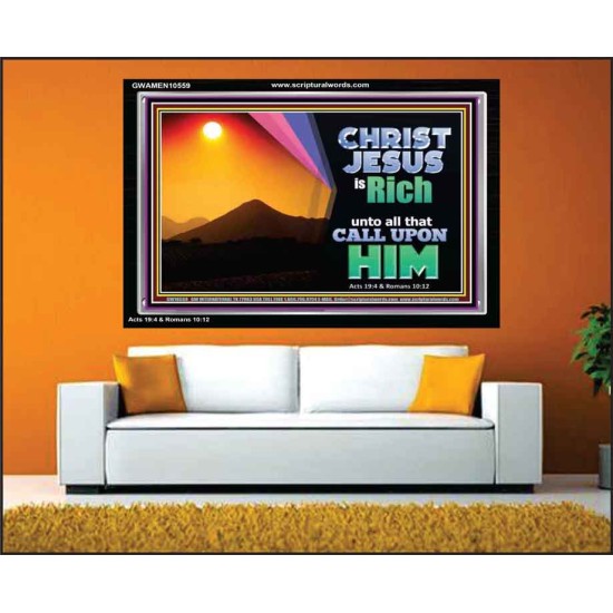 CHRIST JESUS IS RICH TO ALL THAT CALL UPON HIM  Scripture Art Prints Acrylic Frame  GWAMEN10559  