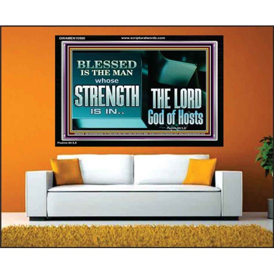 BLESSED IS THE MAN WHOSE STRENGTH IS IN THE LORD  Christian Paintings  GWAMEN10560  
