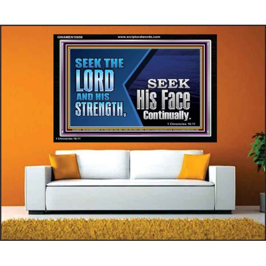 SEEK THE LORD HIS STRENGTH AND SEEK HIS FACE CONTINUALLY  Eternal Power Acrylic Frame  GWAMEN10658  