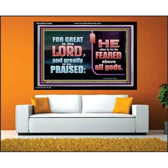 THE LORD IS TO BE FEARED ABOVE ALL GODS  Righteous Living Christian Acrylic Frame  GWAMEN10666  