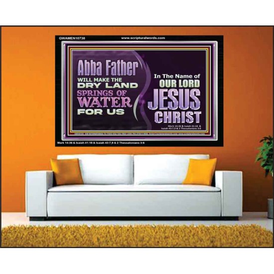 ABBA FATHER WILL MAKE OUR DRY LAND SPRINGS OF WATER  Christian Acrylic Frame Art  GWAMEN10738  