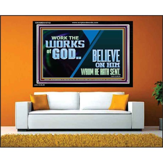 WORK THE WORKS OF GOD BELIEVE ON HIM WHOM HE HATH SENT  Scriptural Verse Acrylic Frame   GWAMEN10742  