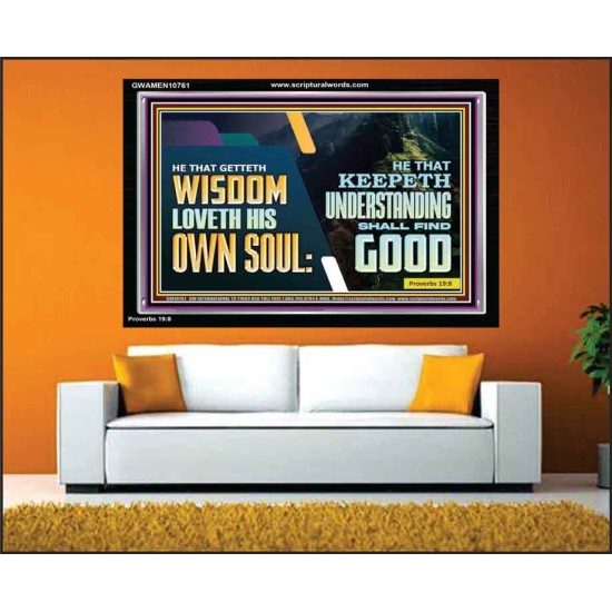 HE THAT GETTETH WISDOM LOVETH HIS OWN SOUL  Bible Verse Art Acrylic Frame  GWAMEN10761  