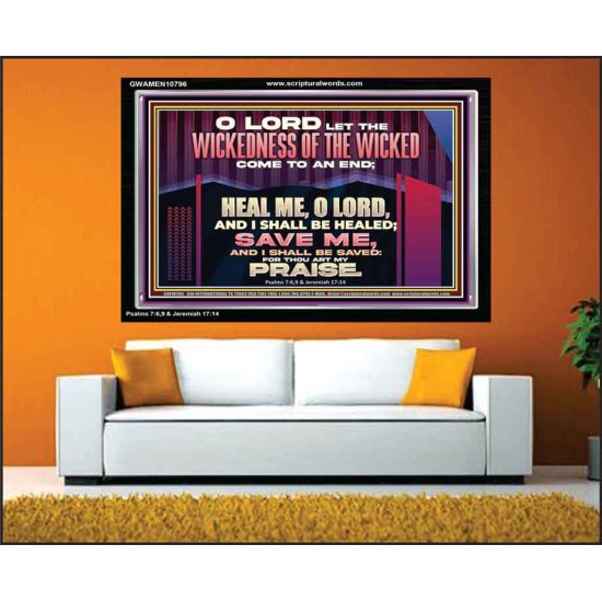 LET THE WICKEDNESS OF THE WICKED COME TO AN END HEAL ME O LORD  Scripture Art Acrylic Frame  GWAMEN10796  