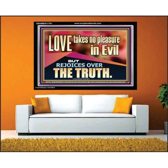 LOVE TAKES NO PLEASURE IN EVIL BUT REJOICES OVER THE TRUTH  Ultimate Inspirational Wall Art Acrylic Frame  GWAMEN11761  