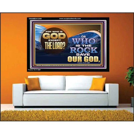 FOR WHO IS GOD EXCEPT THE LORD WHO IS THE ROCK SAVE OUR GOD  Ultimate Inspirational Wall Art Acrylic Frame  GWAMEN12368  