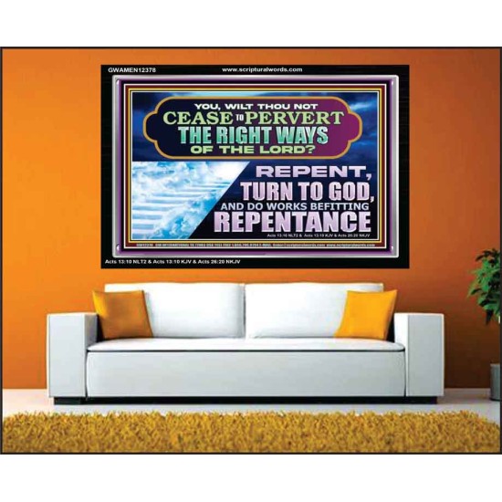 WILT THOU NOT CEASE TO PERVERT THE RIGHT WAYS OF THE LORD  Unique Scriptural Acrylic Frame  GWAMEN12378  