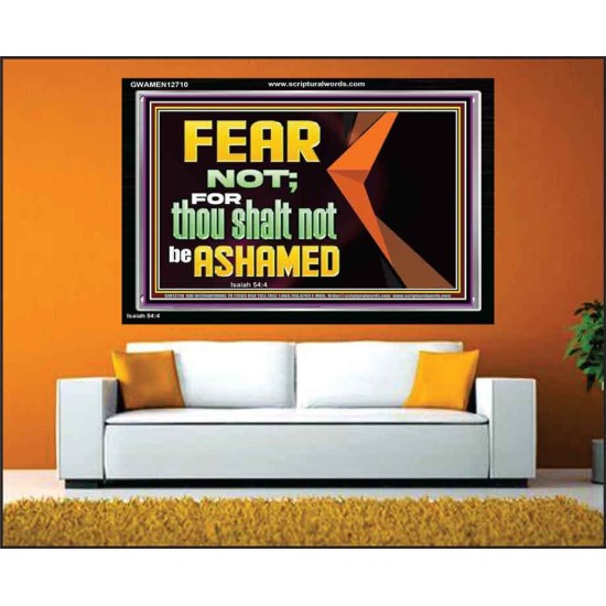 FEAR NOT FOR THOU SHALT NOT BE ASHAMED  Scriptural Acrylic Frame Signs  GWAMEN12710  