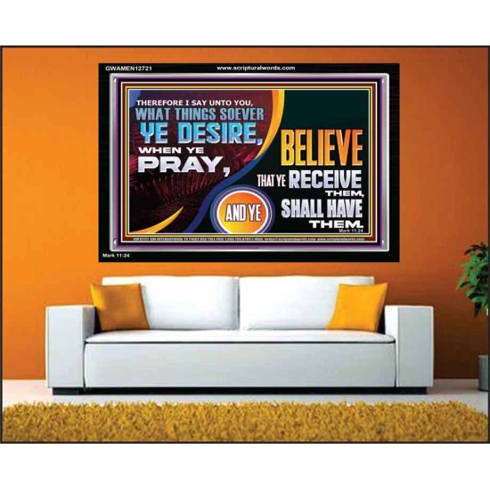 WHAT THINGS SOEVER YE DESIRE WHEN YE PRAY  Contemporary Christian Wall Art  GWAMEN12721  