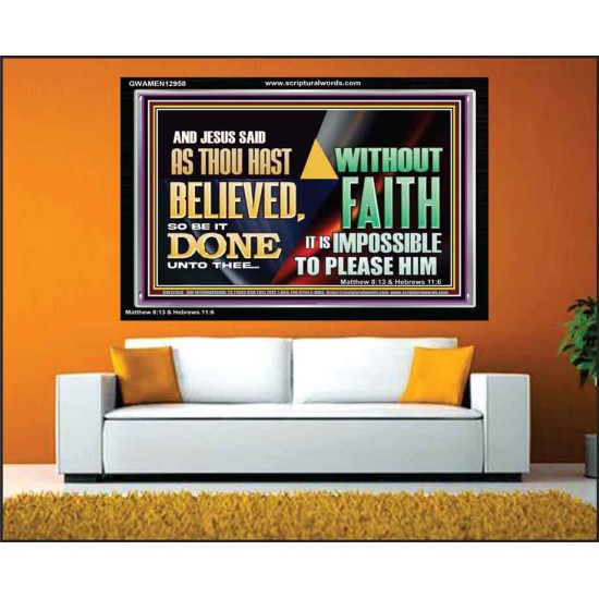 AS THOU HAST BELIEVED, SO BE IT DONE UNTO THEE  Bible Verse Wall Art Acrylic Frame  GWAMEN12958  