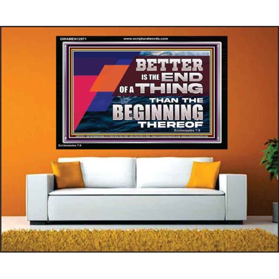 BETTER IS THE END OF A THING THAN THE BEGINNING THEREOF  Contemporary Christian Wall Art Acrylic Frame  GWAMEN12971  