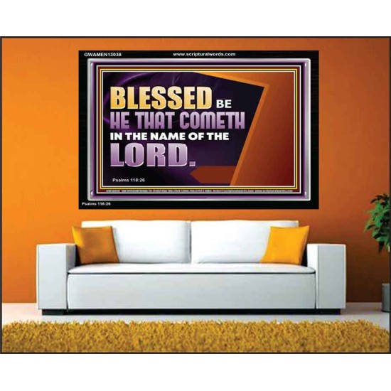 BLESSED BE HE THAT COMETH IN THE NAME OF THE LORD  Ultimate Inspirational Wall Art Acrylic Frame  GWAMEN13038  