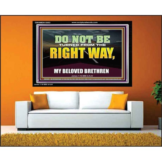 DO NOT BE TURNED FROM THE RIGHT WAY  Eternal Power Acrylic Frame  GWAMEN13053  