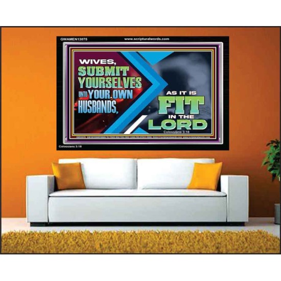 WIVES SUBMIT YOURSELVES UNTO YOUR OWN HUSBANDS  Ultimate Inspirational Wall Art Acrylic Frame  GWAMEN13075  