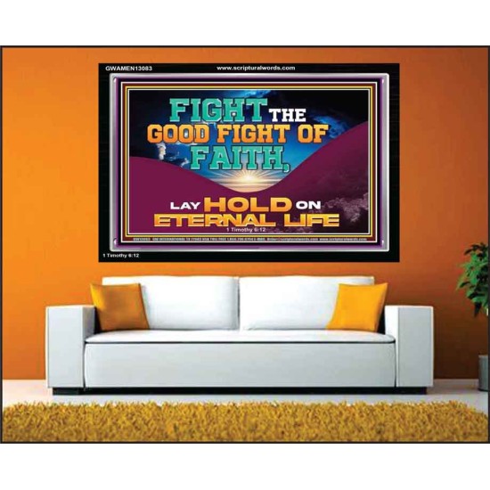 FIGHT THE GOOD FIGHT OF FAITH LAY HOLD ON ETERNAL LIFE  Sanctuary Wall Acrylic Frame  GWAMEN13083  