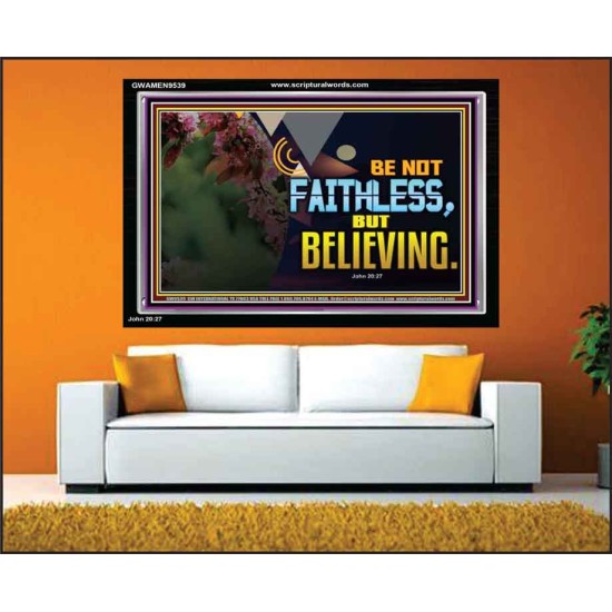 BE NOT FAITHLESS BUT BELIEVING  Ultimate Inspirational Wall Art Acrylic Frame  GWAMEN9539  