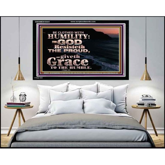 BE CLOTHED WITH HUMILITY FOR GOD RESISTETH THE PROUD  Scriptural Décor Acrylic Frame  GWAMEN10441  