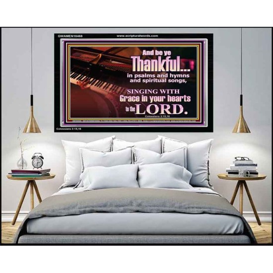 BE THANKFUL IN PSALMS AND HYMNS AND SPIRITUAL SONGS  Scripture Art Prints Acrylic Frame  GWAMEN10468  