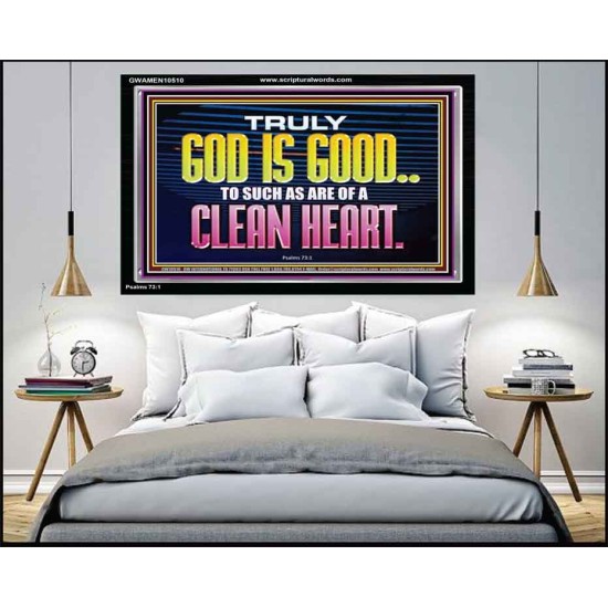 TRULY GOD IS GOOD TO THOSE WITH CLEAN HEART  Scriptural Portrait Acrylic Frame  GWAMEN10510  