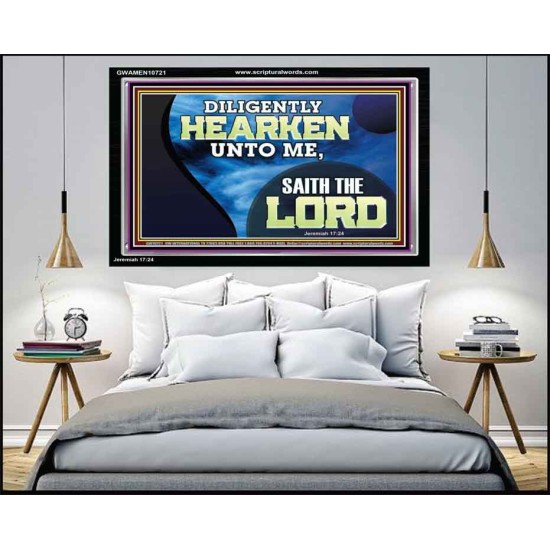 DILIGENTLY HEARKEN UNTO ME SAITH THE LORD  Unique Power Bible Acrylic Frame  GWAMEN10721  