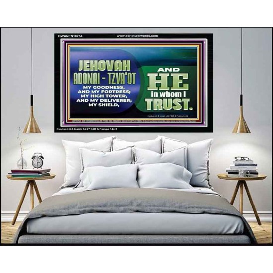 JEHOVAI ADONAI - TZVA'OT OUR GOODNESS FORTRESS HIGH TOWER DELIVERER AND SHIELD  Christian Quote Acrylic Frame  GWAMEN10754  