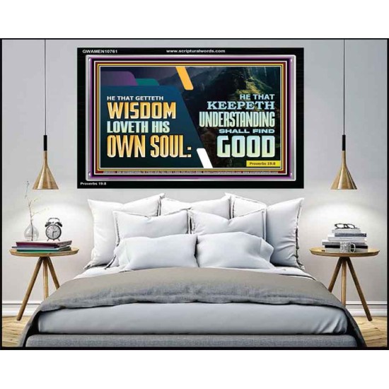 HE THAT GETTETH WISDOM LOVETH HIS OWN SOUL  Bible Verse Art Acrylic Frame  GWAMEN10761  