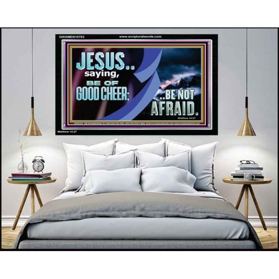 BE OF GOOD CHEER BE NOT AFRAID  Contemporary Christian Wall Art  GWAMEN10763  