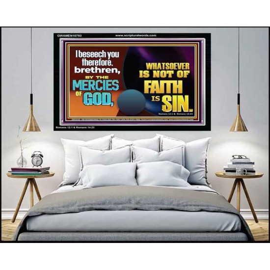 WHATSOEVER IS NOT OF FAITH IS SIN  Contemporary Christian Paintings Acrylic Frame  GWAMEN10793  