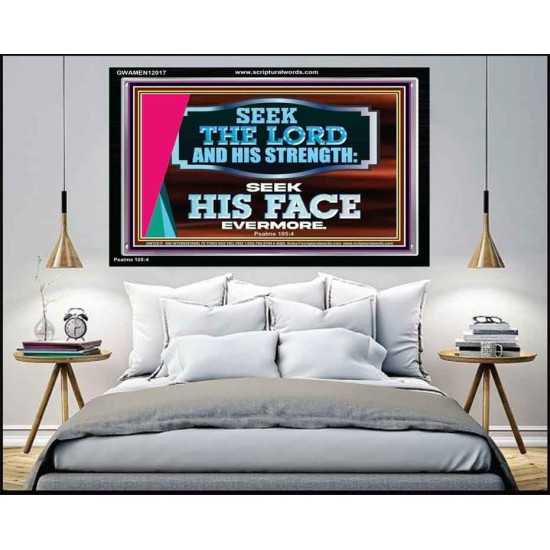 SEEK THE LORD HIS STRENGTH AND SEEK HIS FACE CONTINUALLY  Ultimate Inspirational Wall Art Acrylic Frame  GWAMEN12017  