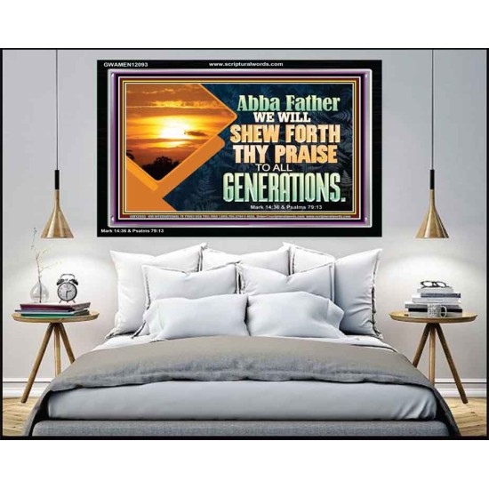 ABBA FATHER WE WILL SHEW FORTH THY PRAISE TO ALL GENERATIONS  Bible Verse Acrylic Frame  GWAMEN12093  