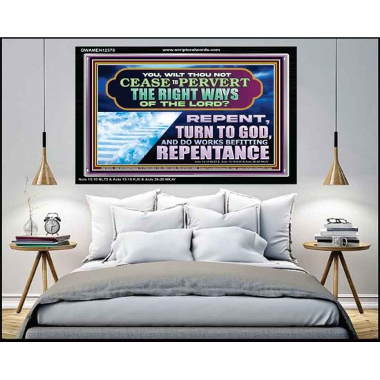 WILT THOU NOT CEASE TO PERVERT THE RIGHT WAYS OF THE LORD  Unique Scriptural Acrylic Frame  GWAMEN12378  