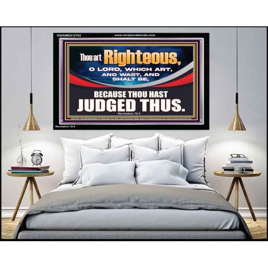 THOU ART RIGHTEOUS O LORD  Christian Acrylic Frame Wall Art  GWAMEN12702  