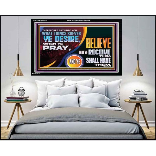 WHAT THINGS SOEVER YE DESIRE WHEN YE PRAY  Contemporary Christian Wall Art  GWAMEN12721  